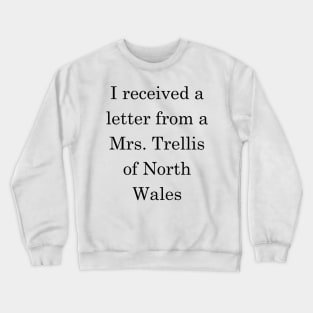 I received a letter from a Mrs Trellis - Dark Text Crewneck Sweatshirt